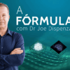 A Fórmula com Dr Joe Dispenza